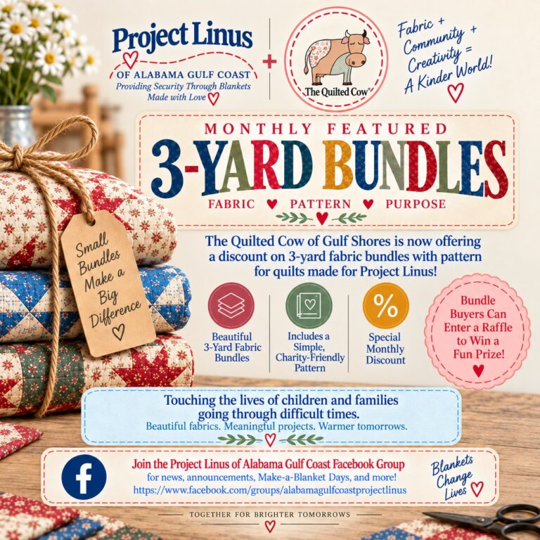 Monthly Featured 3-Yard Bundles at The Quilted Cow of Gulf Shores for Project Linus of Alabama Gulf Coast: a 3-yard fabric bundle with a simple, charity-friendly pattern at a special monthly discount, and bundle buyers can enter a raffle to win a prize.